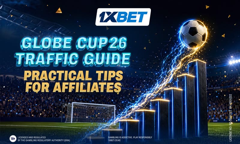 Affiliates, Get Ready: Globe Cup 26 Traffic Is Entering Its Hottest Phase